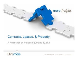 Contracts, Leases, & Property:
A Refresher on Polices 8200 and 1224.1



                                © 2012 DINSMORE & SHOHL | LEGAL COUNSEL   | www.dinsmore.com
 