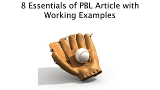 8 Essentials of PBL Article with 
Working Examples 
 