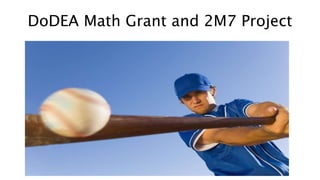 DoDEA Math Grant and 2M7 Project 
 