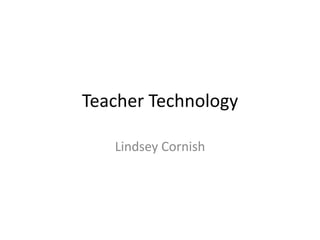 Teacher Technology Lindsey Cornish 