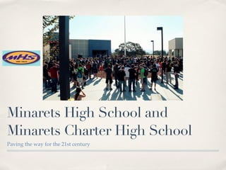Minarets High School and
Minarets Charter High School
Paving the way for the 21st century
 