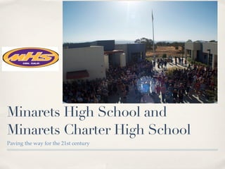 Minarets High School and
Minarets Charter High School
Paving the way for the 21st century
 