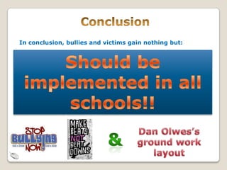 In conclusion, bullies and victims gain nothing but:

   Hurt feelings
   Ruining peoples lives
   Scared kids
   Turning innocent kids to mean one
   Selfishness
   Pain
 