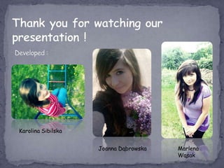 Karolina Sibilska


                    Joanna Dąbrowska   Marlena
                                       Wąsak
 