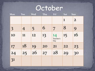 Mon   Tue   Wed   Thu   Fri         Sat   Sun

                                    1      2
3      4    5     6     7           8      9
10     11   12    13    14          15     16
                        Teacher's
                        Day


17     18   19    20    21          22     23
24     25   26    27    28          29     30
31
 