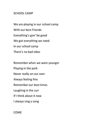 SCHOOL CAMP
We are playing in our school camp
With our best Friends
Everything’s gon’ be good
We got everything we need
In...