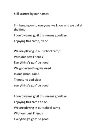 Still scarred by our names
I'm hanging on to everyone we know and we did at
the time
I don’t wanna go if this means goodby...