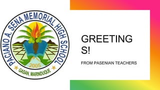 GREETING
S!
FROM PASENIAN TEACHERS
 