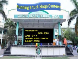 Presented by:-
BITTU SETHI
CLASS : 9TH- A
ADMISSION NO: 3502014
SUBJECT : MATH
 