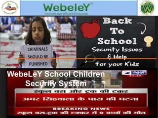WebeLeY School Children
Security System
 
