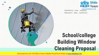 Submitted by – (User _ assigned)
Delivered to – (Date _ submission)
School/college
Building Window
Cleaning Proposal
 