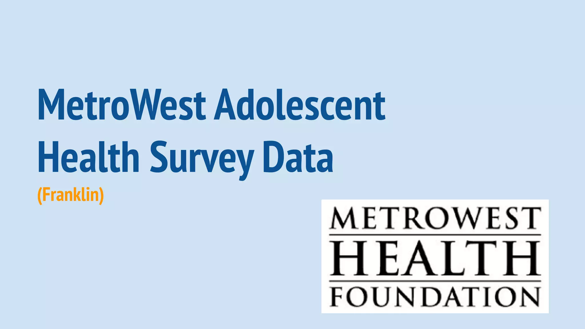 MetroWest Adolescent
Health Survey Data
(Franklin)
 