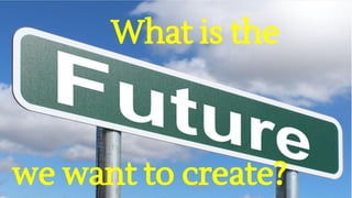 What is the
we want to create?
 