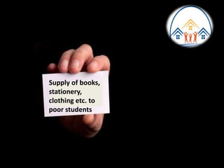 Supply of books,
stationery,
clothing etc. to
poor students
 
