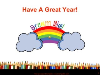Have A Great Year!




                                                   9
   Free powerpoint template: www.brainybetty.com
 