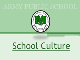 ARMY PUBLIC SCHOOL




  School Culture
 