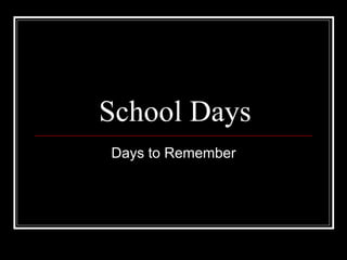 School Days Days to Remember 