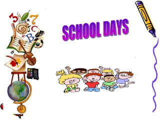 SCHOOL DAYS 
