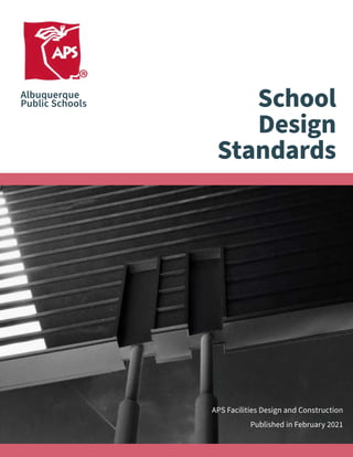 School
Design
Standards
Albuquerque
Public Schools
APS Facilities Design and Construction
							 Published in February 2021
 