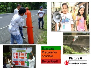 Picture 6
Evacuate
Now!Prepare for
possible
evacuation!
Be on Alert!
 