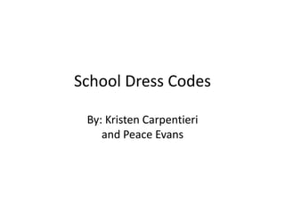 School Dress CodesBy: Kristen Carpentieriand Peace Evans 