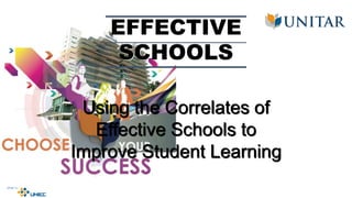 Using the Correlates of
Effective Schools to
Improve Student Learning
EFFECTIVE
SCHOOLS
 