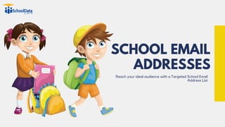 Reach your ideal audience with a Targeted School Email
Address List
SCHOOL EMAIL
ADDRESSES
 
