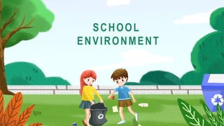 SCHOOL
ENVIRONMENT
 