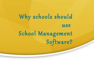 Why schools should
use
School Management
Software?
 