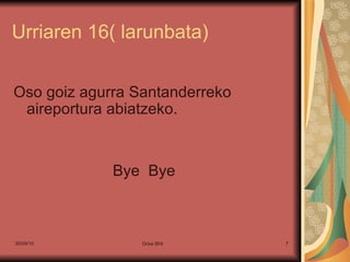 Urriaren 16( larunbata) Oso goiz agurra Santanderreko aireportura abiatzeko. Bye  Bye 