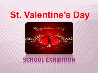 SCHOOL EXHIBITION
St. Valentine’s Day
 