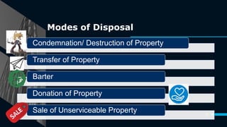 Modes of Disposal
15
Condemnation/ Destruction of Property
Transfer of Property
Barter
Donation of Property
Sale of Unserviceable Property
 