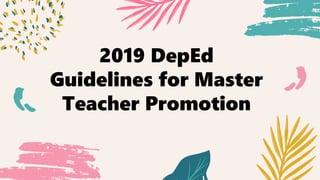 2019 DepEd
Guidelines for Master
Teacher Promotion
 