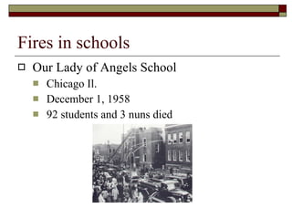 Fires in schools Our Lady of Angels School Chicago Il.  December 1, 1958 92 students and 3 nuns died 