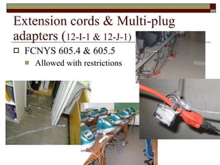Extension cords & Multi-plug adapters ( 12-I-1 & 12-J-1) FCNYS 605.4 & 605.5 Allowed with restrictions Town of Colonie Department of Fire Services 