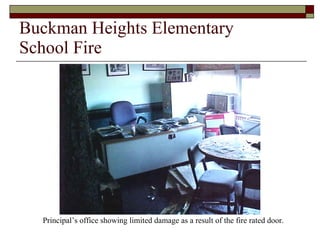 Buckman Heights Elementary  School Fire Principal’s office showing limited damage as a result of the fire rated door. 