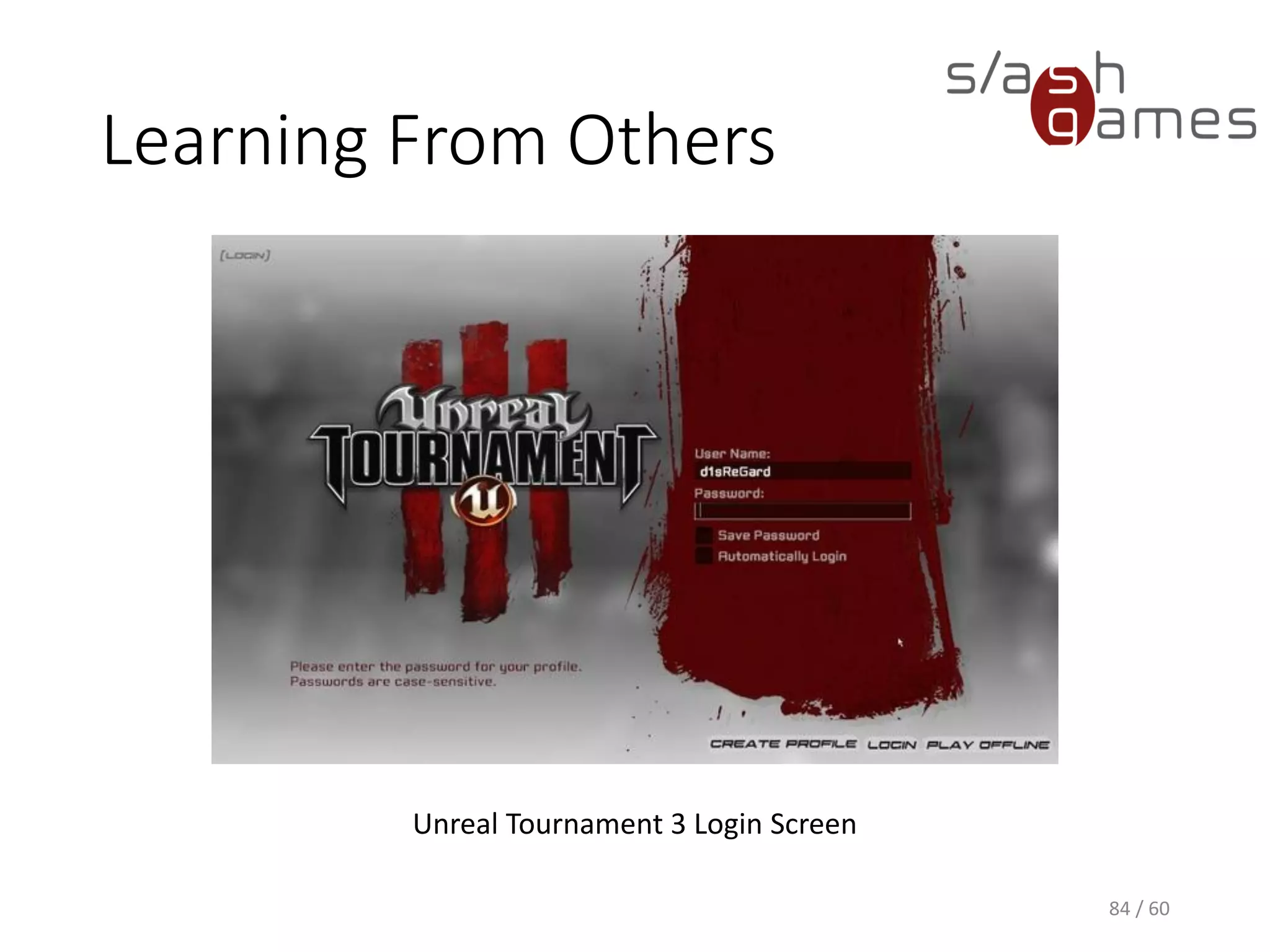 Learning From Others
84 / 60
Unreal Tournament 3 Login Screen
 