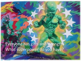 #OUSR
Everyone has gifts and strengths
What superpower do you have?
 