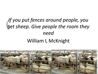#SHCR @HelenBevan
If you put fences around people, you
get sheep. Give people the room they
need
William L McKnight
 