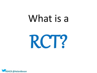 #SHCR @HelenBevan
What is a
RCT?
 