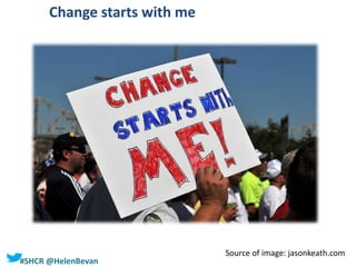 #SHCR @HelenBevan
Change starts with me
Source of image: jasonkeath.com
 