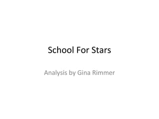School For Stars
Analysis by Gina Rimmer
 