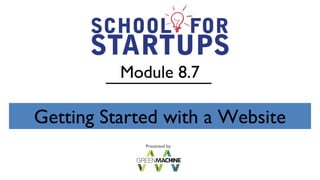 Module 8.7

Getting Started with a Website
             Presented by:
 