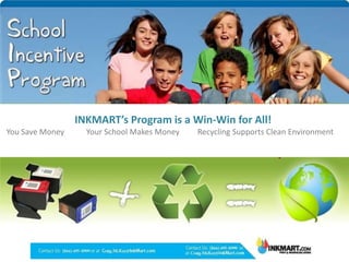 INKMART’s Program is a Win-Win for All!
You Save Money     Your School Makes Money   Recycling Supports Clean Environment
 
