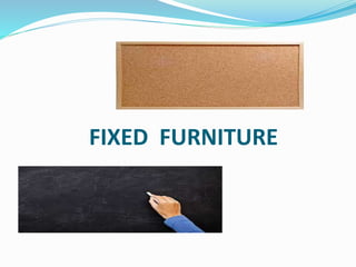 FIXED FURNITURE
 