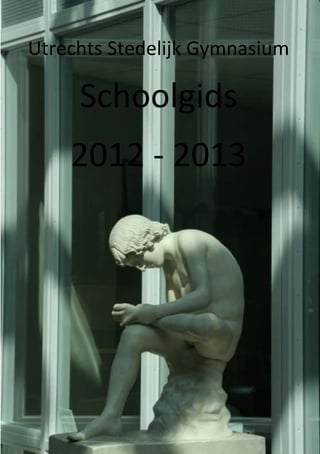 Utrechts Stedelijk Gymnasium

     Schoolgids
    2012 - 2013
 