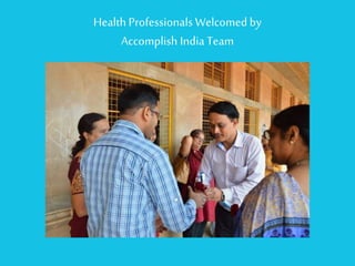 Health Professionals Welcomed byAccomplish India Team  