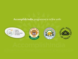 Accomplish India programme is in line with:  