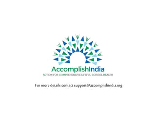 For more details contact support@accomplishindia.org  