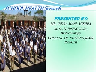 MR. INDRA MANI MISHRA
M. Sc. NURSING ,B.Sc.
Biotechnology
COLLEGE OF NURSING,RIMS,
RANCHI
 